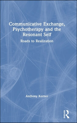 Communicative Exchange, Psychotherapy and the Resonant Self: Roads to Realization