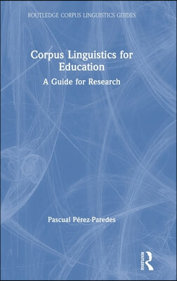 Corpus Linguistics for Education : A Guide for Research (Hardcover)