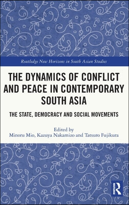 Dynamics of Conflict and Peace in Contemporary South Asia