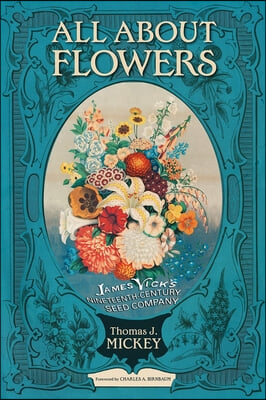 All about Flowers: James Vick&#39;s Nineteenth-Century Seed Company