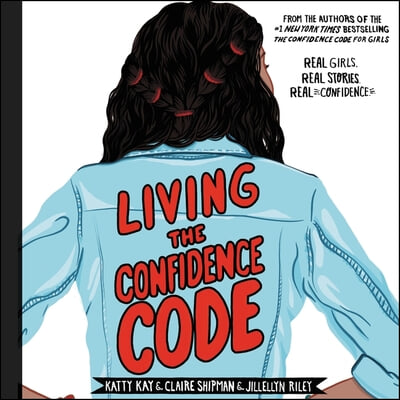 Living the Confidence Code: Real Girls. Real Stories. Real Confidence.