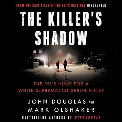 The Killer&#39;s Shadow Lib/E: The Fbi&#39;s Hunt for a White Supremacist Serial Killer