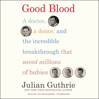 Good Blood Lib/E: A Doctor, a Donor, and the Incredible Breakthrough That Saved Millions of Babies