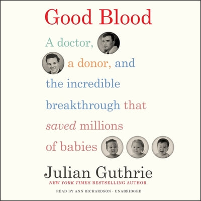 Good Blood: A Doctor, a Donor, and the Incredible Breakthrough That Saved Millions of Babies