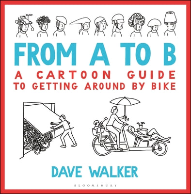 From A to B: A Cartoon Guide to Getting Around by Bike