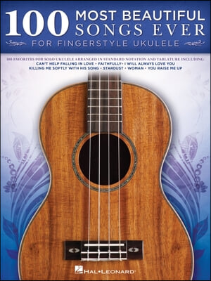 100 Most Beautiful Songs Ever for Fingerstyle Ukulele - Arrangements in Standard Notation and Tablature