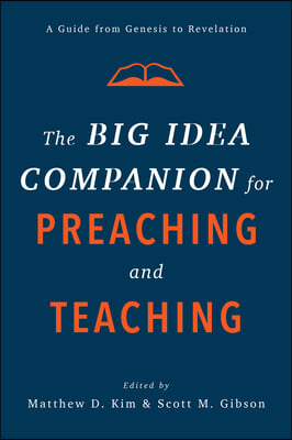 The Big Idea Companion for Preaching and Teaching: A Guide from Genesis to Revelation