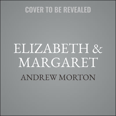 Elizabeth & Margaret: The Intimate World of the Windsor Sisters