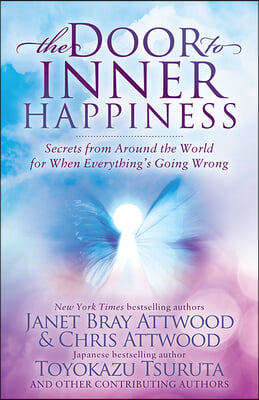 The Door to Inner Happiness: Secrets from Around the World for When Everything&#39;s Going Wrong