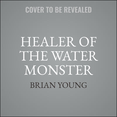 Healer of the Water Monster Lib/E