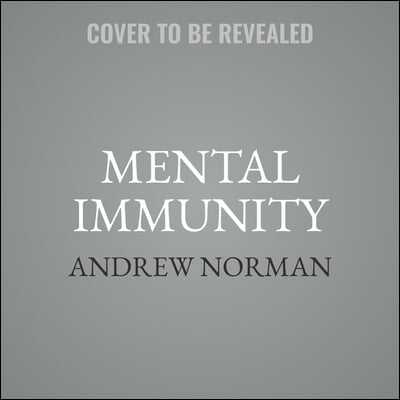 Mental Immunity: Infectious Ideas, Mind-Parasites, and the Search for a Better Way to Think