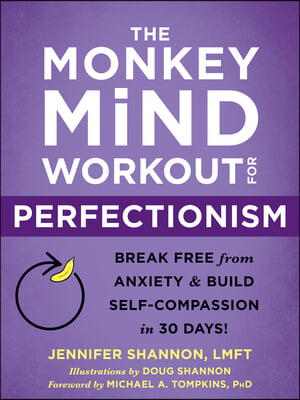 The Monkey Mind Workout for Perfectionism: Break Free from Anxiety and Build Self-Compassion in 30 Days!