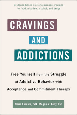 Cravings and Addictions: Free Yourself from the Struggle of Addictive Behavior with Acceptance and Commitment Therapy