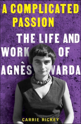 A Complicated Passion: The Life and Work of Agnès Varda