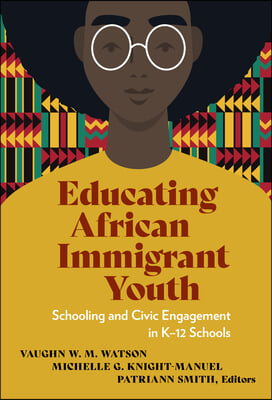 Educating African Immigrant Youth: Schooling and Civic Engagement in K-12 Schools