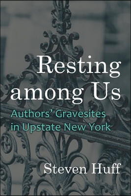 Resting Among Us: Authors&#39; Gravesites in Upstate New York