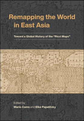 Remapping the World in East Asia: Toward a Global History of the &quot;Ricci Maps&quot;