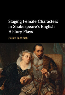 Staging Female Characters in Shakespeare's English History Plays