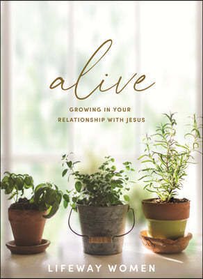 Alive - Bible Study Book: Growing in Your Relationship with Jesus