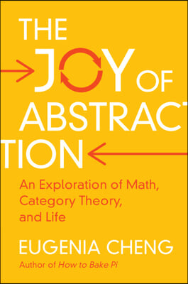 The Joy of Abstraction: An Exploration of Math, Category Theory, and Life