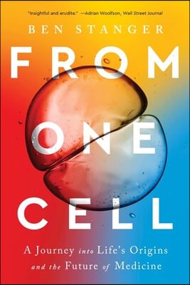 From One Cell: A Journey Into Life&#39;s Origins and the Future of Medicine