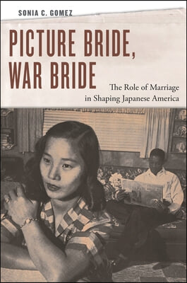 Picture Bride, War Bride: The Role of Marriage in Shaping Japanese America