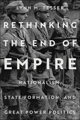 Rethinking the End of Empire: Nationalism, State Formation, and Great Power Politics