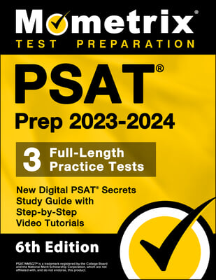 PSAT Prep 2023-2024 - 3 Full-Length Practice Tests, New Digital PSAT Secrets Study Guide with Step-By-Step Video Tutorials: [6th Edition]