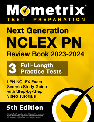 Next Generation NCLEX PN Review Book 2023-2024 - 3 Full-Length Practice Tests, LPN NCLEX Exam Secrets Study Guide with Step-By-Step Video Tutorials: [