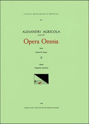 CMM 22 Alexander Agricola (1446-1506), Opera Omnia, Edited by Edward R. Lerner in 5 Volumes. Vol. II Missae, Fragmenta Missarum: [Missa Paschalis, Mis