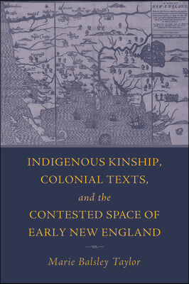 Indigenous Kinship, Colonial Texts, and the Contested Space of Early New England