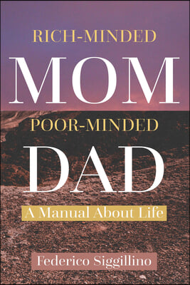 Rich-Minded Mom, Poor-Minded Dad: A Manual About Life