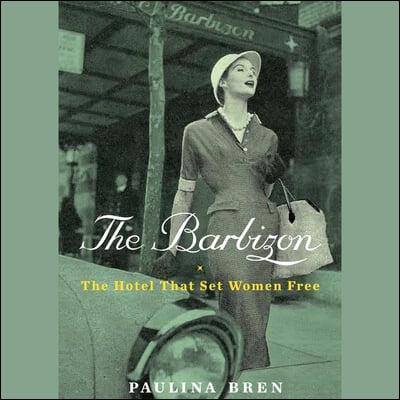 The Barbizon: The Hotel That Set Women Free