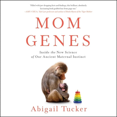 Mom Genes: Inside the New Science of Our Ancient Maternal Instinct