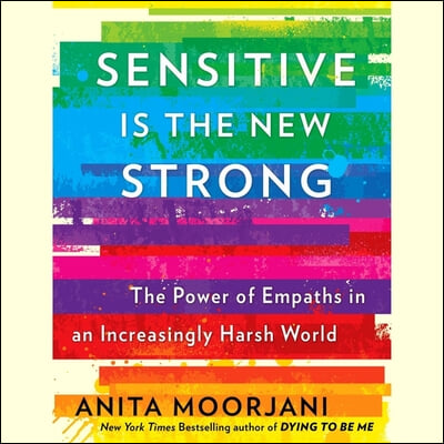 Sensitive Is the New Strong: The Power of Empaths in an Increasingly Harsh World