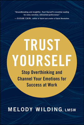 Trust Yourself: Stop Overthinking and Channel Your Emotions for Success at Work