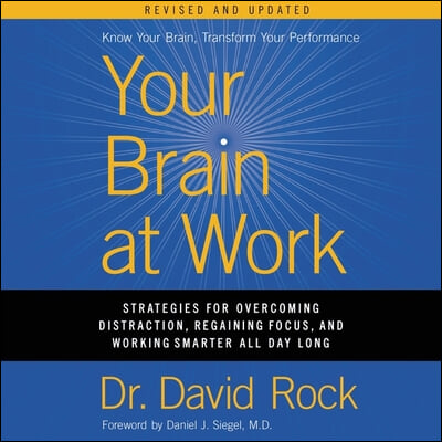 Your Brain at Work, Revised and Updated: Strategies for Overcoming Distraction, Regaining Focus, and Working Smarter All Day Long