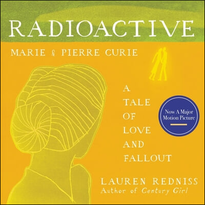 Radioactive: Marie &amp; Pierre Curie: A Tale of Love and Fallout