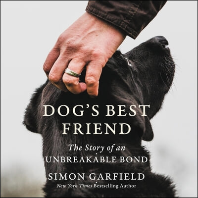 Dog&#39;s Best Friend Lib/E: The Story of an Unbreakable Bond