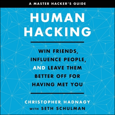 Human Hacking: Win Friends, Influence People, and Leave Them Better Off for Having Met You