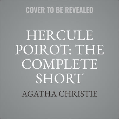Hercule Poirot: The Complete Short Stories Lib/E: A Hercule Poirot Collection with Foreword by Charles Todd