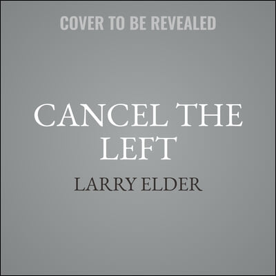 Cancel the Left: 76 People Who Would Improve America by Leaving It