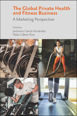 The Global Private Health &amp; Fitness Business: A Marketing Perspective