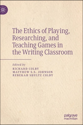 The Ethics of Playing, Researching, and Teaching Games in the Writing Classroom