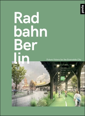 Radbahn Berlin: Future Visions for the Ecomobile City