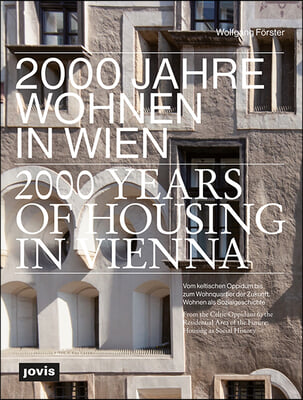 2000 Years of Housing in Vienna: From the Celtic Oppidum to the Residential Area of the Future. Housing as Social History