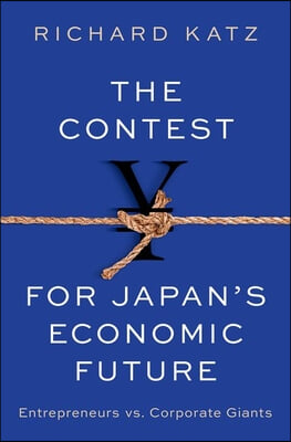 The Contest for Japan&#39;s Economic Future: Entrepreneurs Vs Corporate Giants