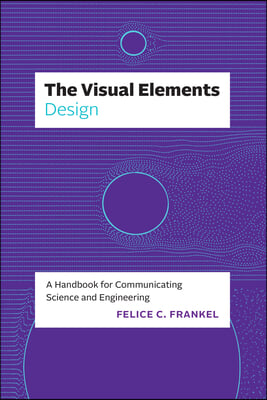 The Visual Elements--Design: A Handbook for Communicating Science and Engineering