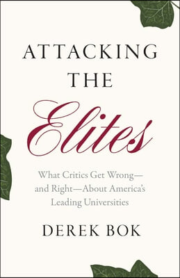 Attacking the Elites: What Critics Get Wrong--And Right--About America&#39;s Leading Universities