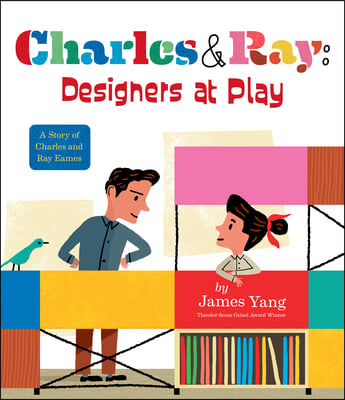 Charles &amp; Ray: Designers at Play: A Story of Charles and Ray Eames